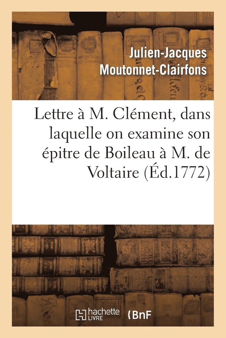 Julien-Jacques Moutonnet-Clairfons, MOUTONNET-CLAIRFONS-J-J - Lettre À M. Clément, Dans Laquelle on Examine Son Épitre de Boileau À M. de Voltaire, Häftad