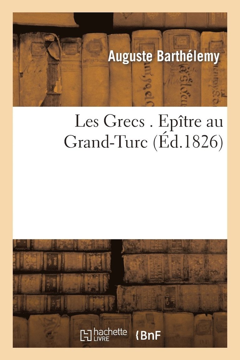 Les Grecs, Epître Au Grand-Turc (Éd.1826)