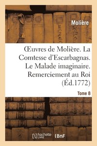 bokomslag Oeuvres de Molire. Tome 8 La Comtesse d'Escarbagnas. Le Malade Imaginaire. Remerciement Au Roi