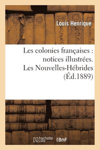 bokomslag Les Colonies Franaises: Notices Illustres. Les Nouvelles-Hbrides