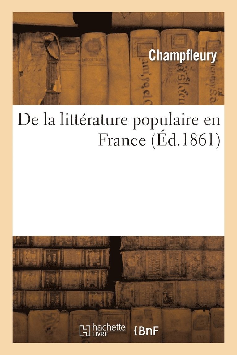 de la Littrature Populaire En France: Recherches Sur Les Origines 1