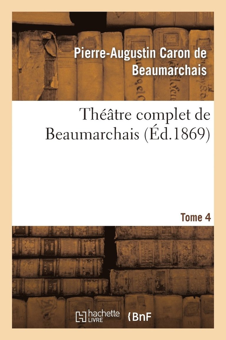 Théâtre Complet de Beaumarchais. T. 4 1
