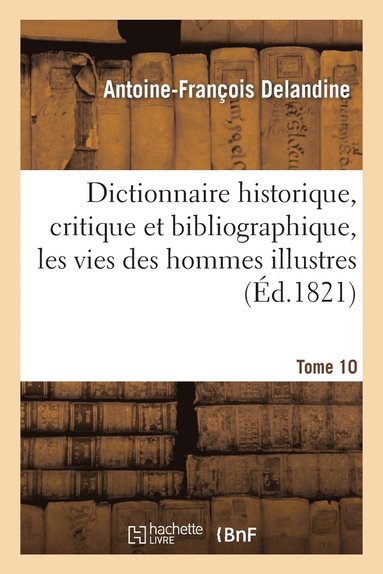 bokomslag Dictionnaire Historique, Critique Et Bibliographique, Contenant Les Vies Des Hommes Illustres. T.10