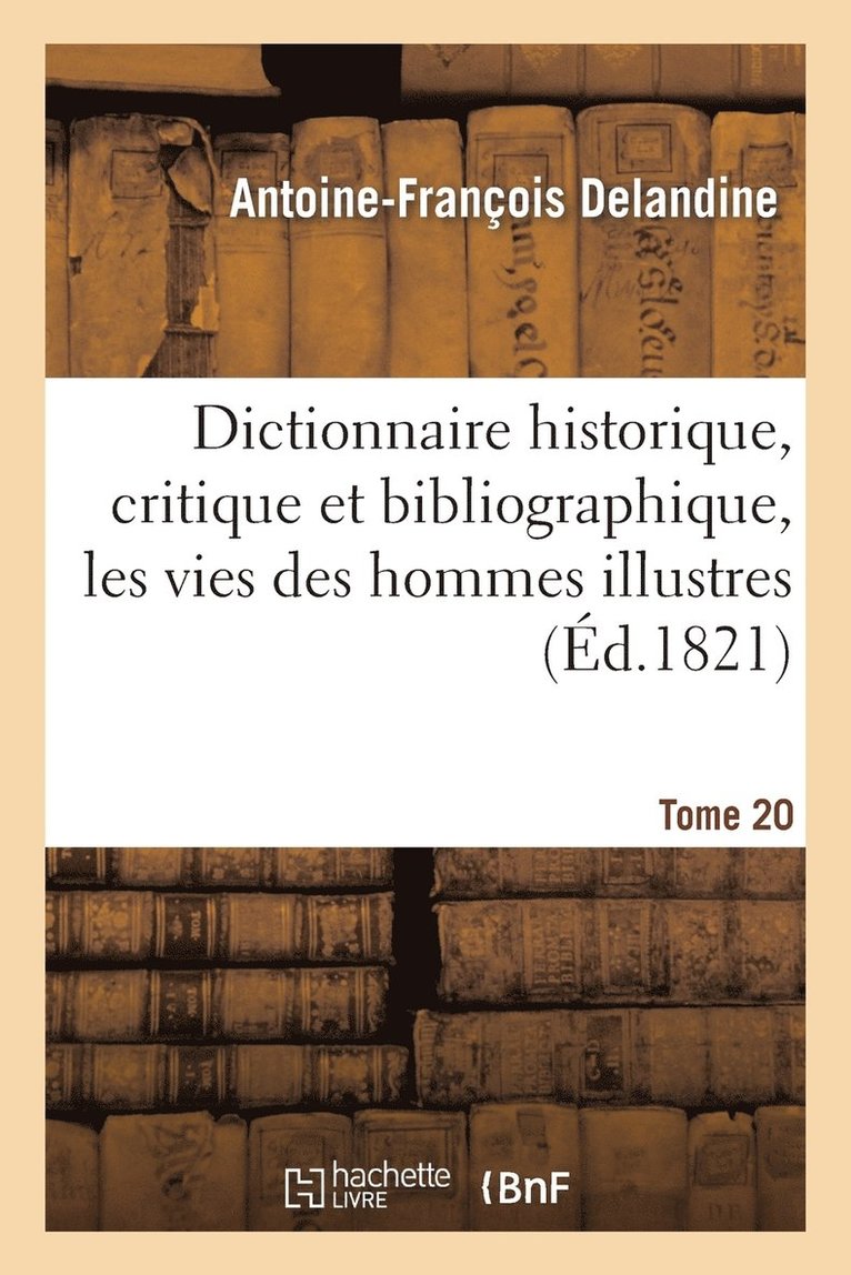 Antoine-François Delandine, Louis-Mayeul Chaudon, DELANDINE A F - Dictionnaire Historique, Critique Et Bibliographique, Contenant Les Vies Des Hommes Illustres. T.20, Häftad