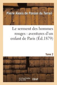 bokomslag Le Serment Des Hommes Rouges: Aventures d'Un Enfant de Paris. Tome 2