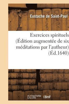 Exercices Spirituels (dition Augmente de Six Mditations Par l'Autheur) 1