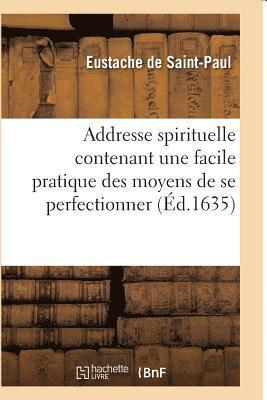 bokomslag Addresse Spirituelle Contenant Une Facile Pratique Des Moyens de Se Perfectionner