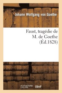 bokomslag Faust, Tragdie de M. de Goethe, Traduite En Franais Par M. Albert Stapfer.