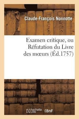 Examen Critique, Ou Rfutation Du Livre Des Moeurs l'Essai Sur Les Moeurs, de Voltaire 1