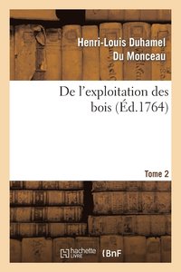 bokomslag de l'Exploitation Des Bois, Ou Moyens de Tirer Un Parti Avantageux Des Taillis. T.2