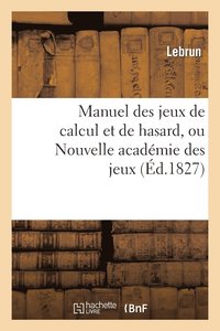 bokomslag Manuel Des Jeux de Calcul Et de Hasard, Ou Nouvelle Acadmie Des Jeux