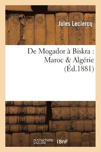 bokomslag de Mogador  Biskra: Maroc & Algrie