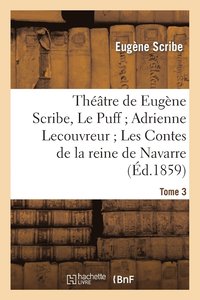 bokomslag Thtre de Eugne Scribe, Tome 3. Le Puff Adrienne Lecouvreur Les Contes de la Reine de Navarre
