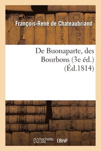bokomslag de Buonaparte, Des Bourbons, Et de la Nécessité de Se Rallier À Nos Princes Légitimes