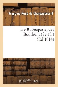 bokomslag de Buonaparte, Des Bourbons, Et de la N&#xef;&#xbf;&#xbd;cessit&#xef;&#xbf;&#xbd; de Se Rallier &#xef;&#xbf;&#xbd; Nos Princes L&#xef;&#xbf;&#xbd;gitimes