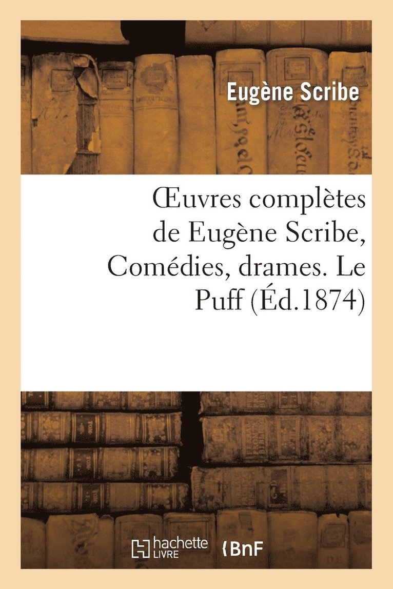 Oeuvres Compltes de Eugne Scribe, Comdies, Drames. Le Puff 1