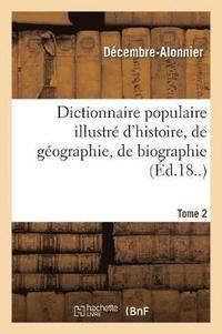 bokomslag Dictionnaire Populaire Illustr d'Histoire, de Gographie, de Biographie, de Technologie. 2. E-M