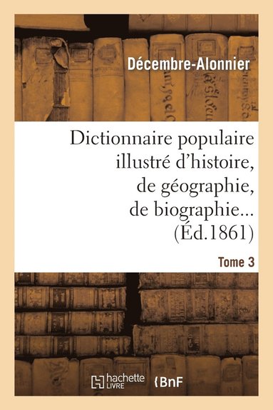 bokomslag Dictionnaire Populaire Illustr d'Histoire, de Gographie, de Biographie, de Technologie. 3. M-Z