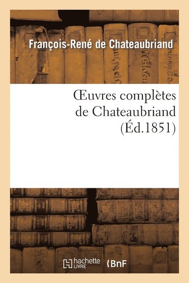 bokomslag Oeuvres Compltes de Chateaubriand. Augmentes d'Un Essai Sur La Vie Et Les Ouvrages de l'Auteur.