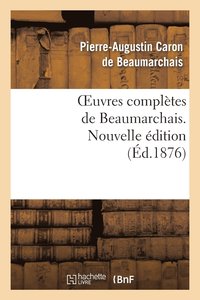 bokomslag Oeuvres Compltes de Beaumarchais. Nouv d, Augmente 4 Pices de Thtre Et de Docs Divers Indits