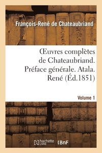 bokomslag Oeuvres Compltes de Chateaubriand. Vol 1. Prface Gnrale. Atala. Ren