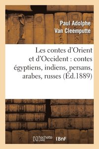 bokomslag Les Contes d'Orient Et d'Occident: Contes Egyptiens, Indiens, Persans, Arabes, Russes, Hongrois