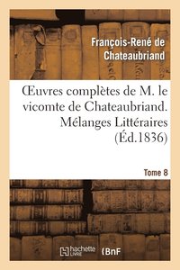 bokomslag Oeuvres Compltes de M. Le Vicomte de Chateaubriand. T. 8 Mlanges Littraires