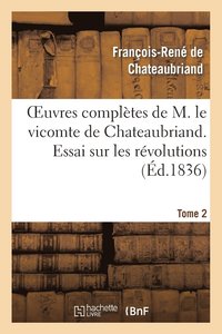 bokomslag Oeuvres Complètes de M. Le Vicomte de Chateaubriand. T. 2, Essai Sur Les Révolutions T1