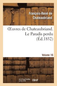 bokomslag Oeuvres de Chateaubriand. Vol. 16 Le Paradis Perdu