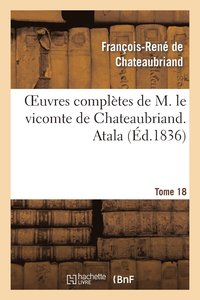 bokomslag Oeuvres Compltes de M. Le Vicomte de Chateaubriand. T. 18 Atala