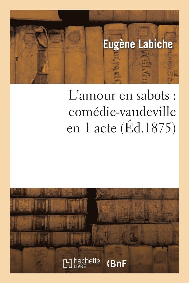 L'Amour En Sabots: Comdie-Vaudeville En 1 Acte (d.1875) 1