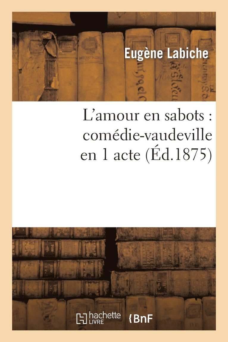 L'Amour En Sabots: Comédie-Vaudeville En 1 Acte (Éd.1875)