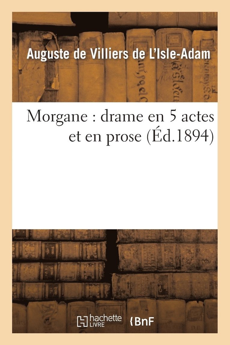 Morgane: Drame En 5 Actes Et En Prose 1