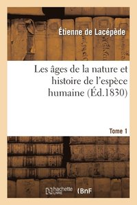 bokomslag Les Ages de la Nature Et Histoire de l'Espece Humaine.Tome 1
