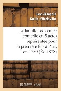 bokomslag La Famille Bretonne: Comdie En 5 Actes Reprsente Pour La Premire Fois  Paris En 1780