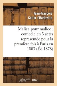 bokomslag Malice Pour Malice: Comdie En 3 Actes Reprsente Pour La Premire Fois  Paris En 1803
