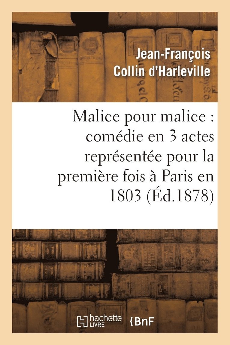 Malice Pour Malice: Comdie En 3 Actes Reprsente Pour La Premire Fois  Paris En 1803 1