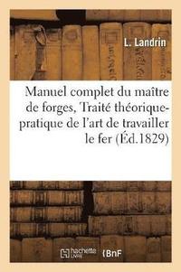bokomslag Manuel Complet Du Maitre de Forges, Ou Traite Theorique Et Pratique de l'Art de Travailler Le Fer