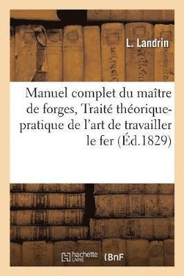 bokomslag Manuel Complet Du Maitre de Forges, Ou Traite Theorique Et Pratique de l'Art de Travailler Le Fer