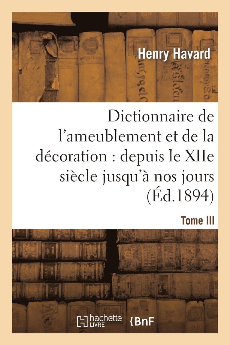 Dictionnaire de l'Ameublement Et de la Dcoration.Tome III, I-O 1