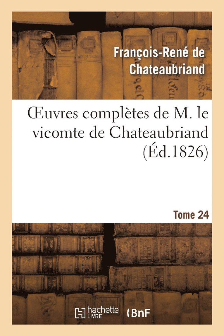 Oeuvres Compltes de M. Le Vicomte de Chateaubriand, Tome 24 1