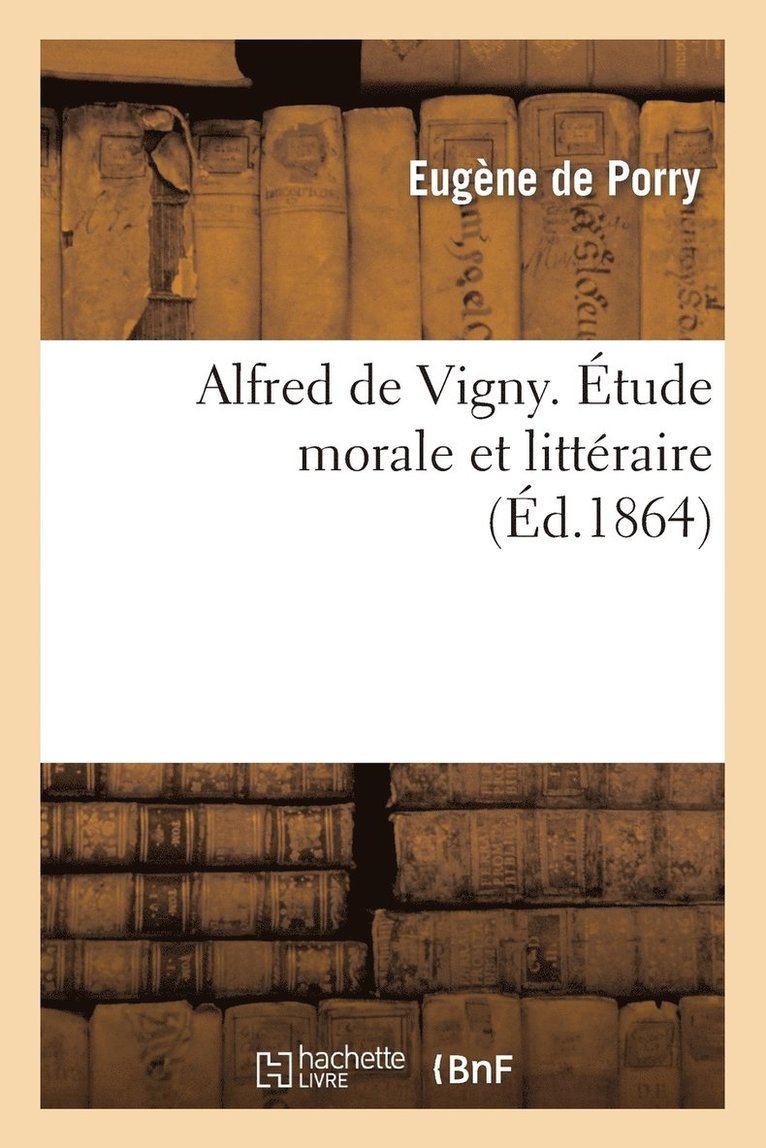 Eugène de Porry, DE PORRY-E - Alfred de Vigny. Étude Morale Et Littéraire, Häftad