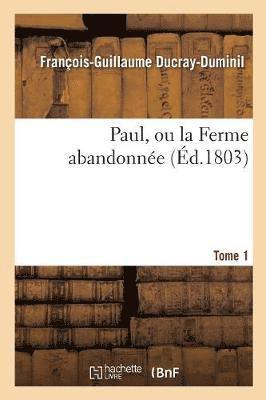 bokomslag Paul, Ou La Ferme Abandonne. 2e dition.Tome 1