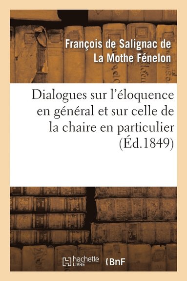 bokomslag Dialogues Sur l'loquence En Gnral Et Sur Celle de la Chaire En Particulier (d.1849)