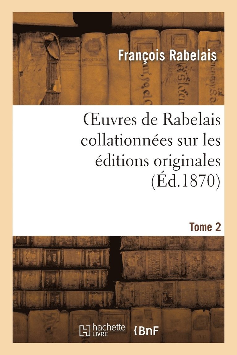 François Rabelais, RABELAIS-F - Oeuvres de Rabelais Collationnées Sur Les Éditions Originales. Tome 2, Edition 2, Häftad