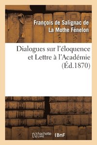 bokomslag Dialogues Sur l'loquence Et Lettre  l'Acadmie
