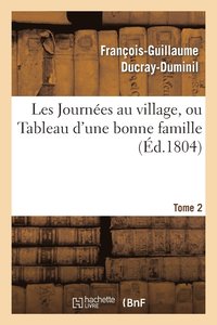 bokomslag Les Journes Au Village, Ou Tableau d'Une Bonne Famille.Tome 2