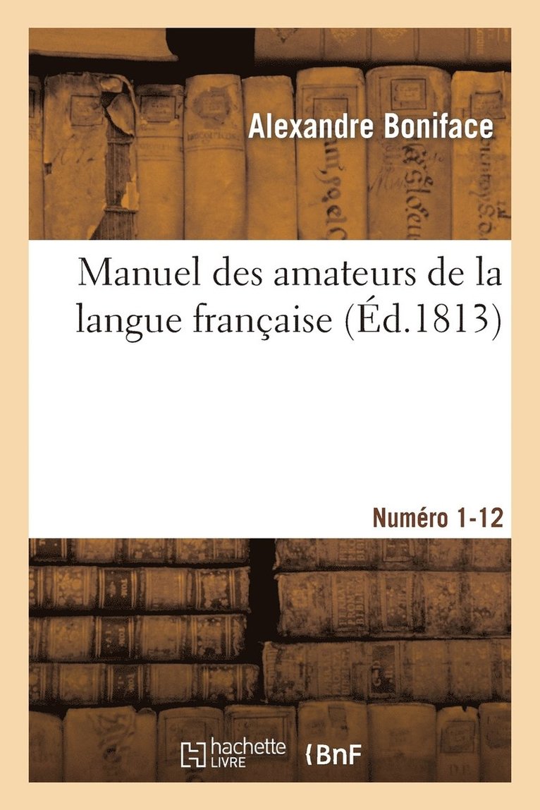 Manuel Des Amateurs de la Langue Franaise, Contenant Des Solutions Sur l'tymologie 1