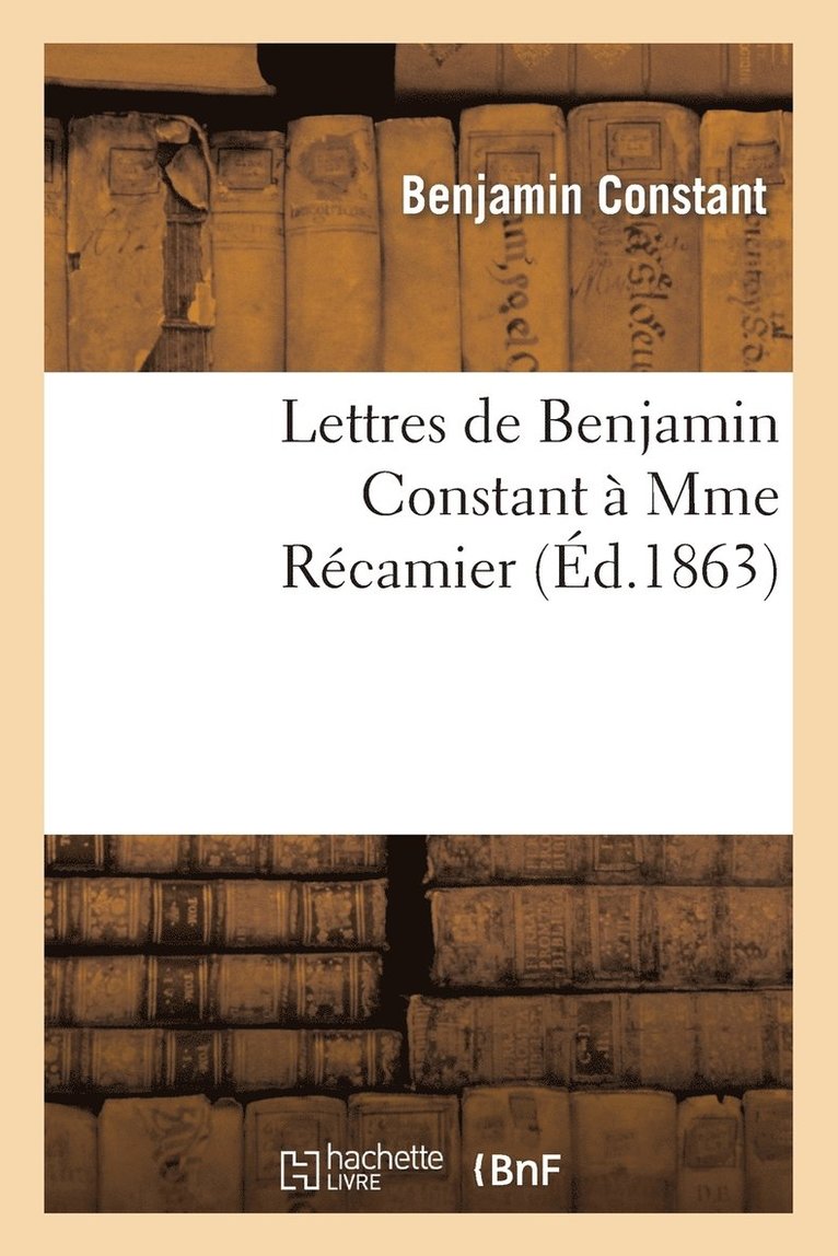 Benjamin Constant, CONSTANT-B - Lettres de Benjamin Constant À Mme Récamier, Häftad