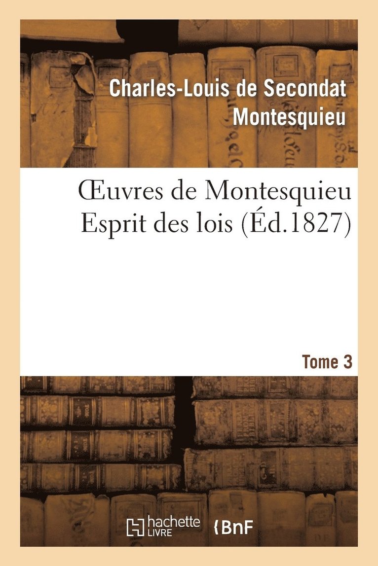 Oeuvres de Montesquieu. T3 Esprit Des Lois 1